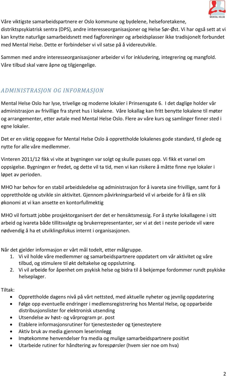 Sammen med andre interesseorganisasjoner arbeider vi for inkludering, integrering og mangfold. Våre tilbud skal være åpne og tilgjengelige.