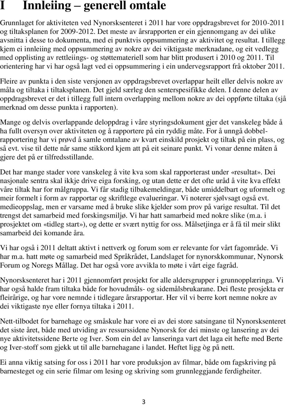 I tillegg kjem ei innleiing med oppsummering av nokre av dei viktigaste merknadane, og eit vedlegg med opplisting av rettleiings- og støttemateriell som har blitt produsert i 2010 og 2011.