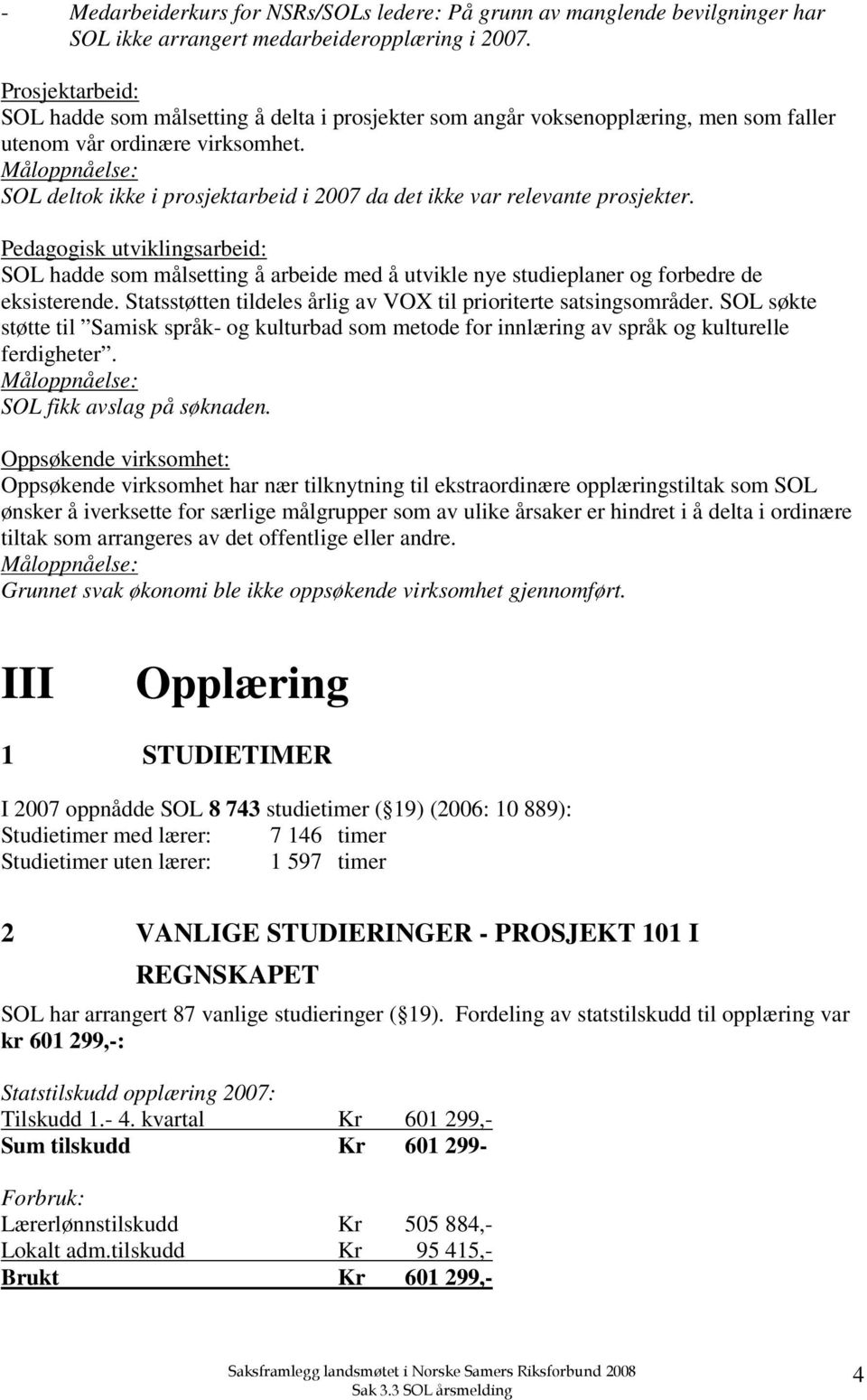 Måloppnåelse: SOL deltok ikke i prosjektarbeid i 2007 da det ikke var relevante prosjekter.