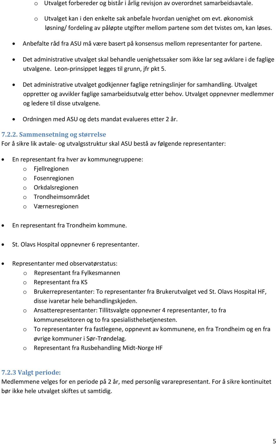 Det administrative utvalget skal behandle uenighetssaker som ikke lar seg avklare i de faglige utvalgene. Leon prinsippet legges til grunn, jfr pkt 5.