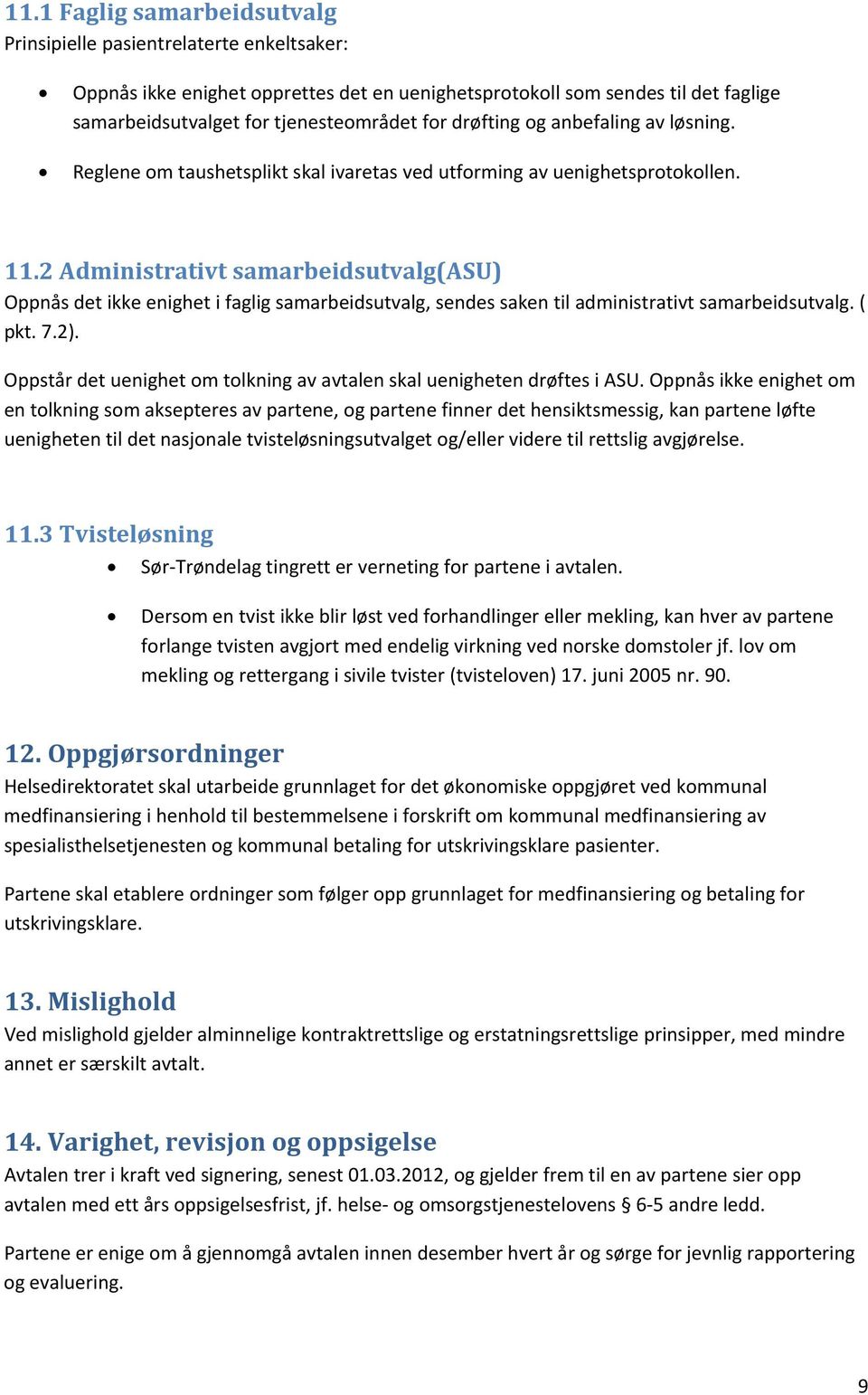 2 Administrativt samarbeidsutvalg(asu) Oppnås det ikke enighet i faglig samarbeidsutvalg, sendes saken til administrativt samarbeidsutvalg. ( pkt. 7.2).