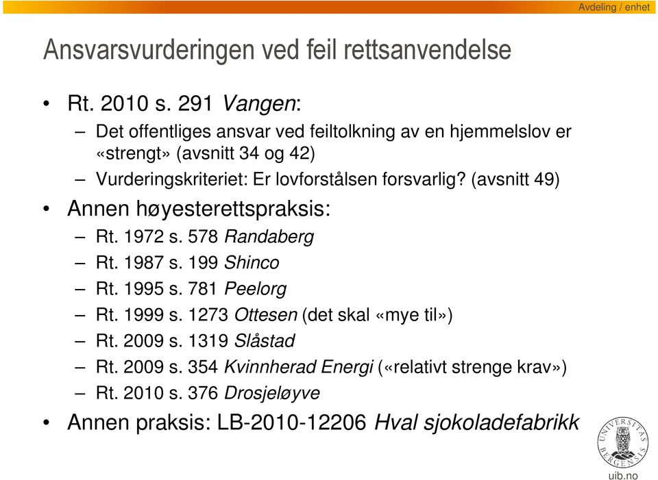 lovforstålsen forsvarlig? (avsnitt 49) Annen høyesterettspraksis: Rt. 1972 s. 578 Randaberg Rt. 1987 s. 199 Shinco Rt. 1995 s.