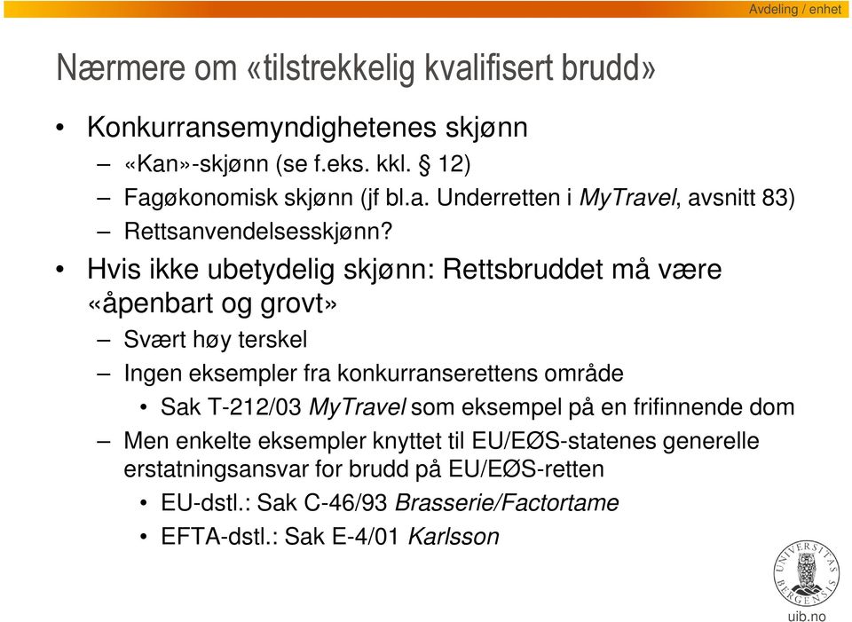 T-212/03 MyTravel som eksempel på en frifinnende dom Men enkelte eksempler knyttet til EU/EØS-statenes generelle erstatningsansvar for brudd