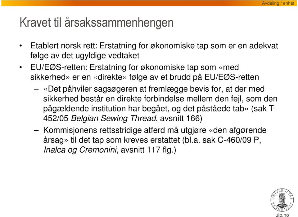 består en direkte forbindelse mellem den fejl, som den pågældende institution har begået, og det påståede tab» (sak T- 452/05 Belgian Sewing Thread, avsnitt