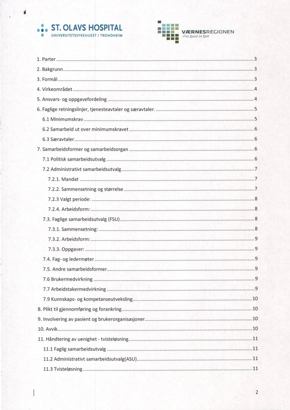 2 Administrativt 7 samarbeidsutvalg 7.2.1. Mandat 7 7.2.2. Sammensetning og størrelse 7 7.2.3 Valgt periode. 8 7.2.4. Arbeidsform: 8 7.3. Faglige samarbeidsutvalg (FSU) 8 7.3.1. Sammensetning: 8 7.3.2. Arbeidsform: 7.