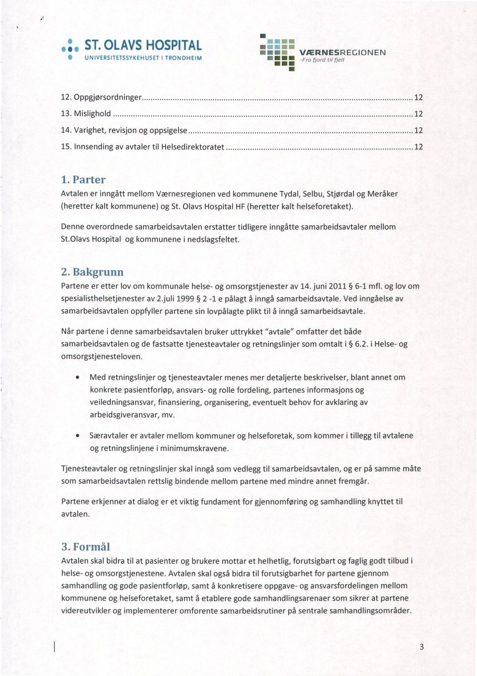 kommunene) Denne overordnede ved kommunene Tydal, Selbu, Stjørdal og Meråker og St. Olavs Hospital HF (heretter kalt helseforetaket). samarbeidsavtalen St.