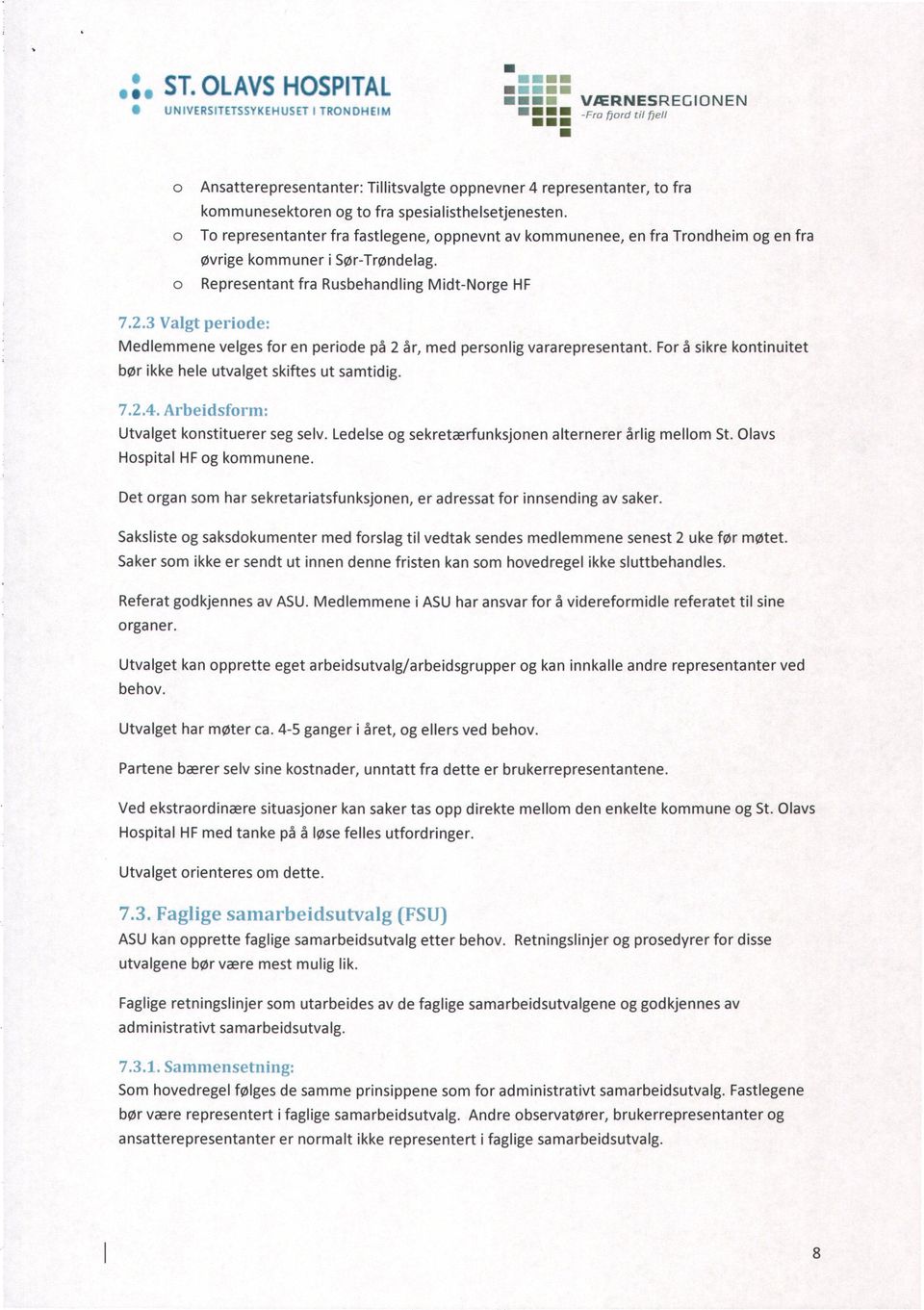 3 Valgt periodv: Medlemmene velges for en periode på 2 år, med personlig vararepresentant. For å sikre kontinuitet bør ikke hele utvalget skiftes ut samtidig.