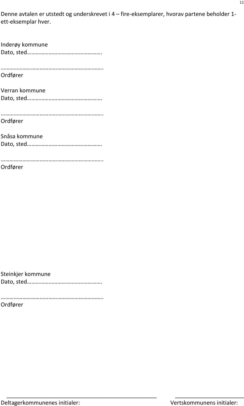 .. Ordfører Verran kommune Dato, sted... Ordfører Snåsa kommune Dato, sted.