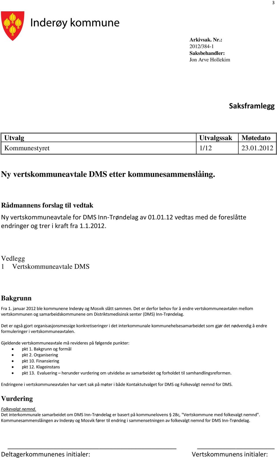 januar 2012 ble kommunene Inderøy og Mosvik slått sammen.