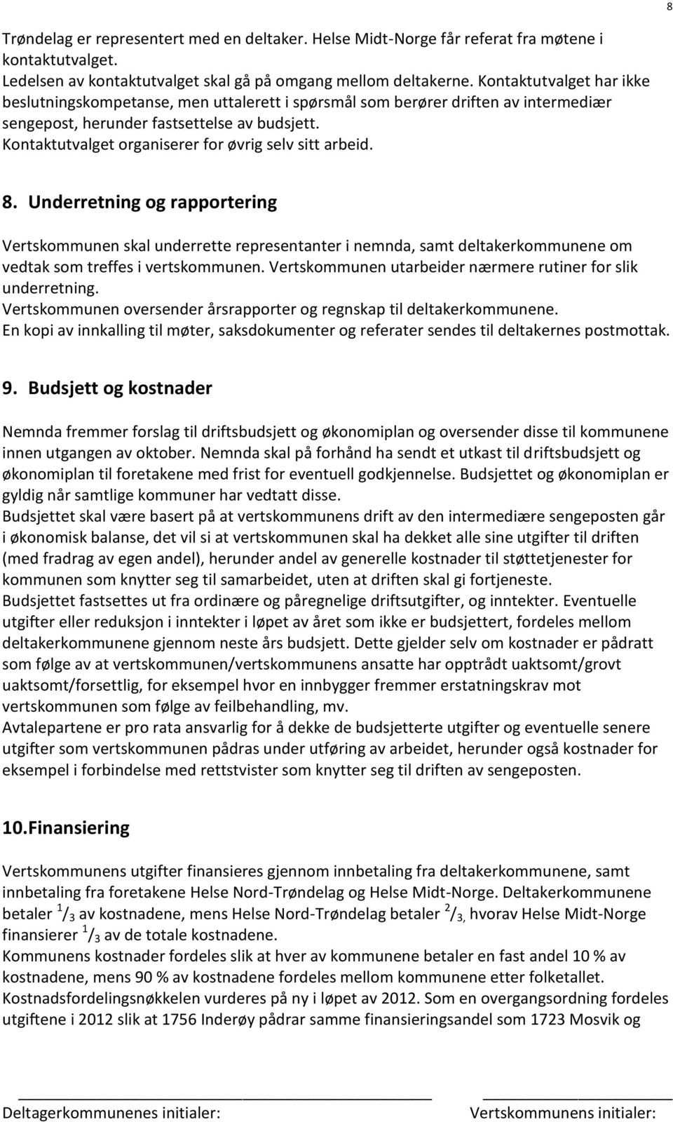 Kontaktutvalget organiserer for øvrig selv sitt arbeid. 8.