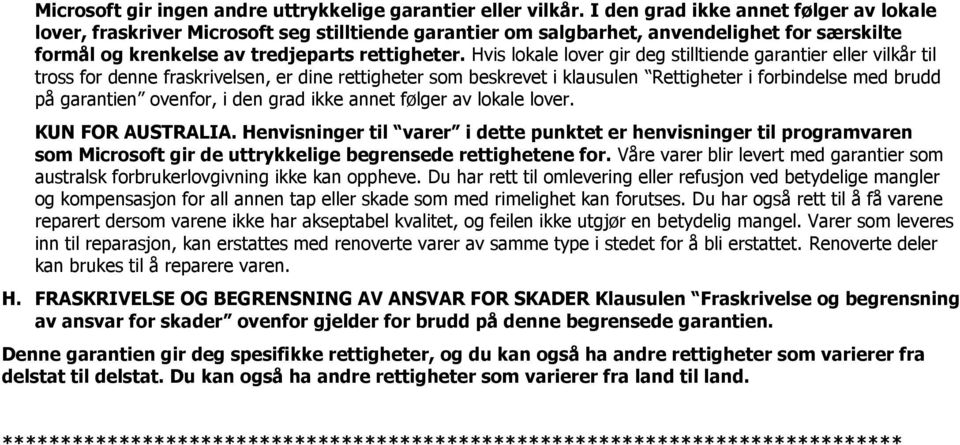 Hvis lkale lver gir deg stilltiende garantier eller vilkår til trss fr denne fraskrivelsen, er dine rettigheter sm beskrevet i klausulen Rettigheter i frbindelse med brudd på garantien venfr, i den