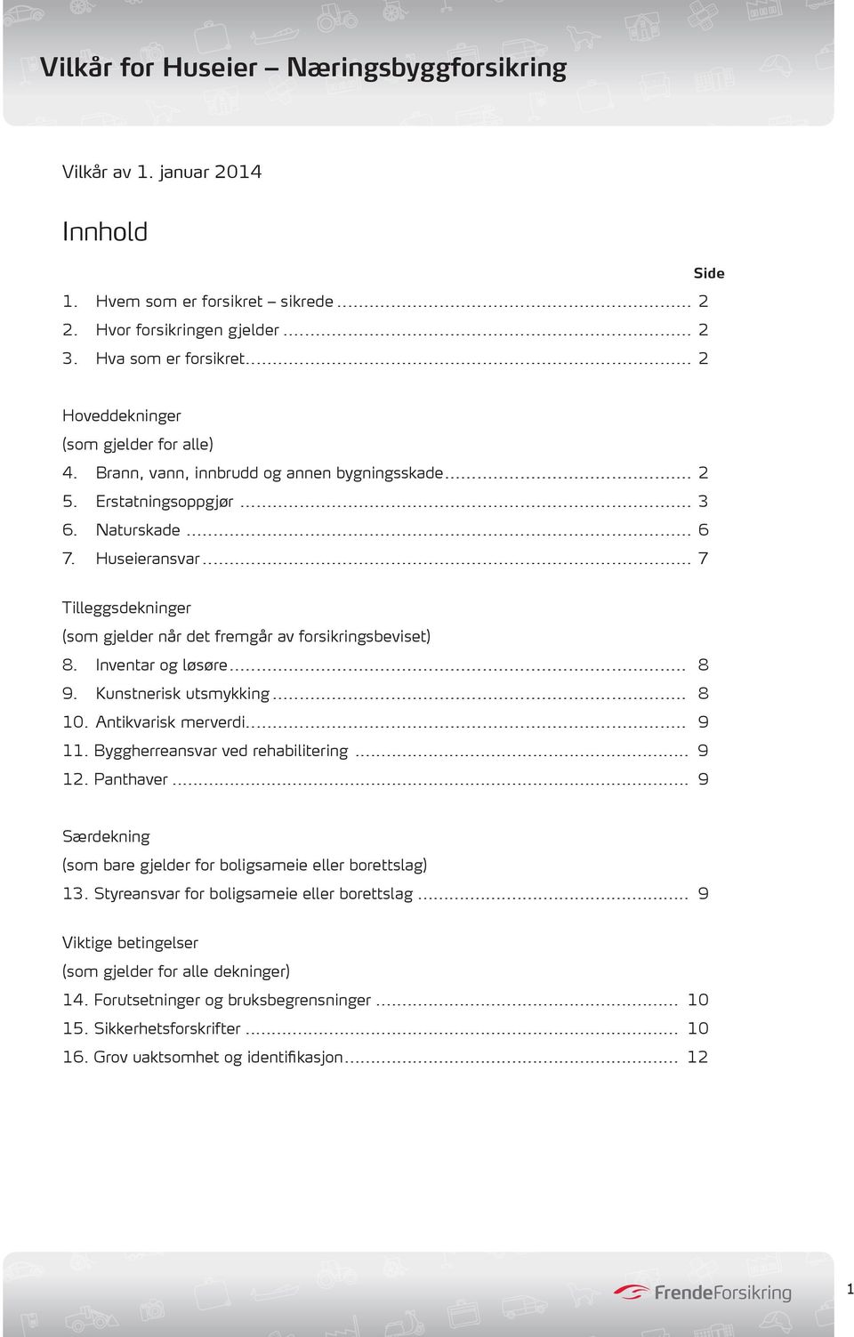 Inventar og løsøre... 8 9. Kunstnerisk utsmykking... 8 10. Antikvarisk merverdi... 9 11. Byggherreansvar ved rehabilitering... 9 12. Panthaver.