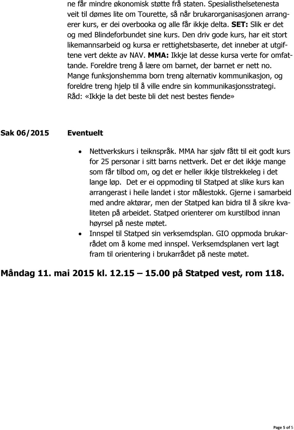 MMA: Ikkje lat desse kursa verte for omfattande. Foreldre treng å lære om barnet, der barnet er nett no.