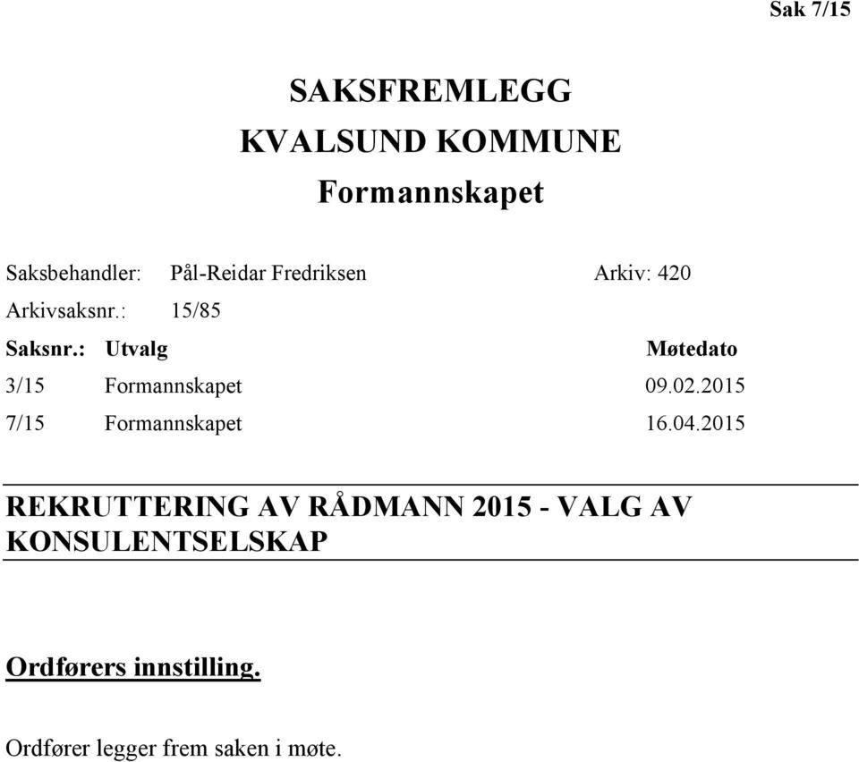 : Utvalg Møtedato 3/15 Formannskapet 09.02.2015 7/15 Formannskapet 16.04.