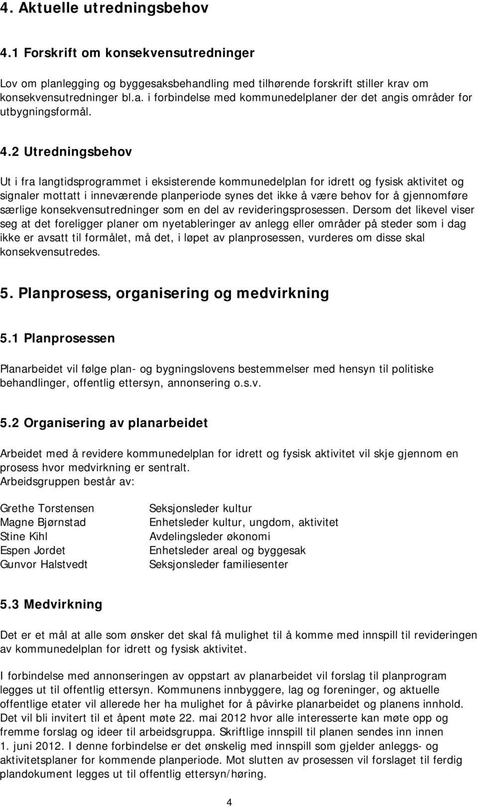 gjennomføre særlige konsekvensutredninger som en del av revideringsprosessen.