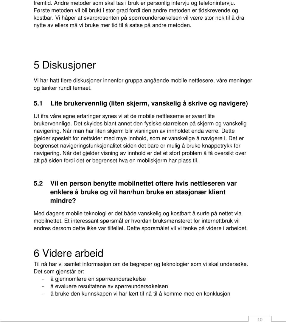 5 Diskusjoner Vi har hatt flere diskusjoner innenfor gruppa angående mobile nettlesere, våre meninger og tanker rundt temaet. 5.