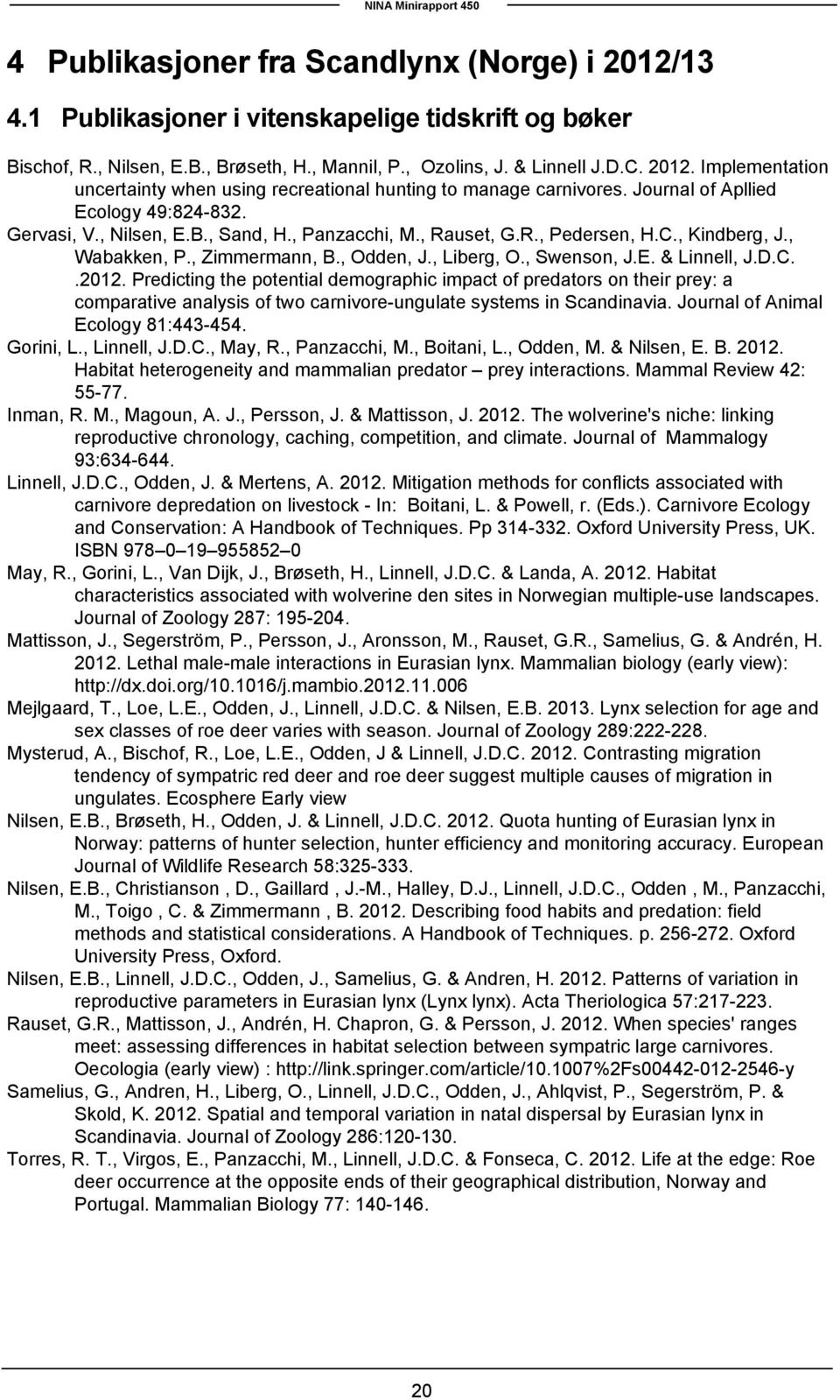 E. & Linnell, J.D.C..2012. Predicting the potential demographic impact of predators on their prey: a comparative analysis of two carnivore-ungulate systems in Scandinavia.