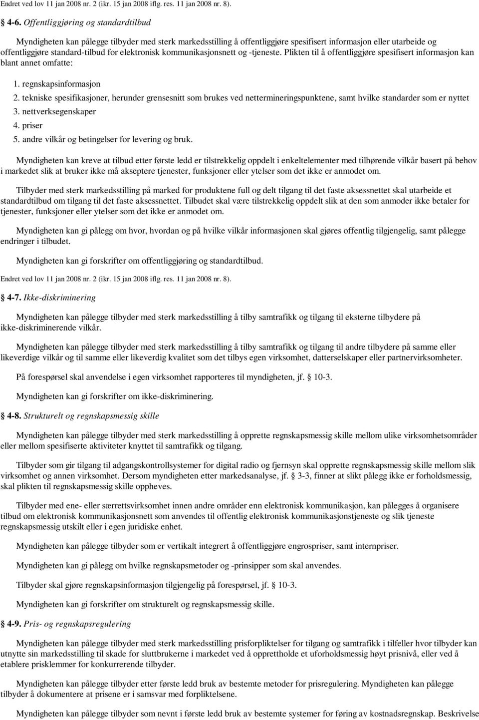 tekniske spesifikasjoner, herunder grensesnitt som brukes ved nettermineringspunktene, samt hvilke standarder som er nyttet 3. nettverksegenskaper 4. priser 5.