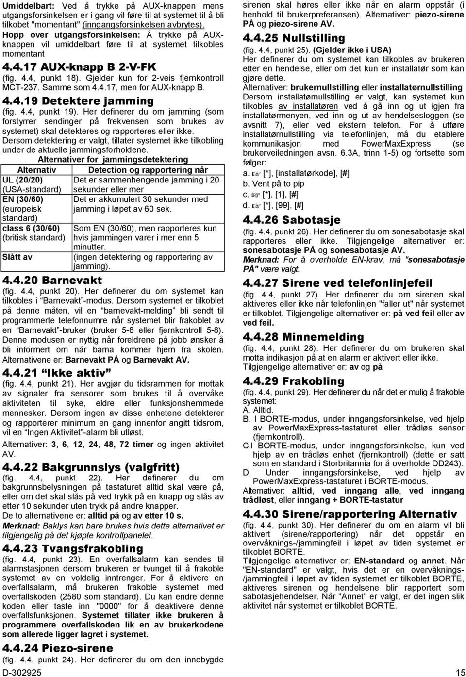 Gjelder kun for 2-veis fjernkontroll MCT-237. Samme som 4.4.17, men for AUX-knapp B. 4.4.19 Detektere jamming (fig. 4.4, punkt 19).