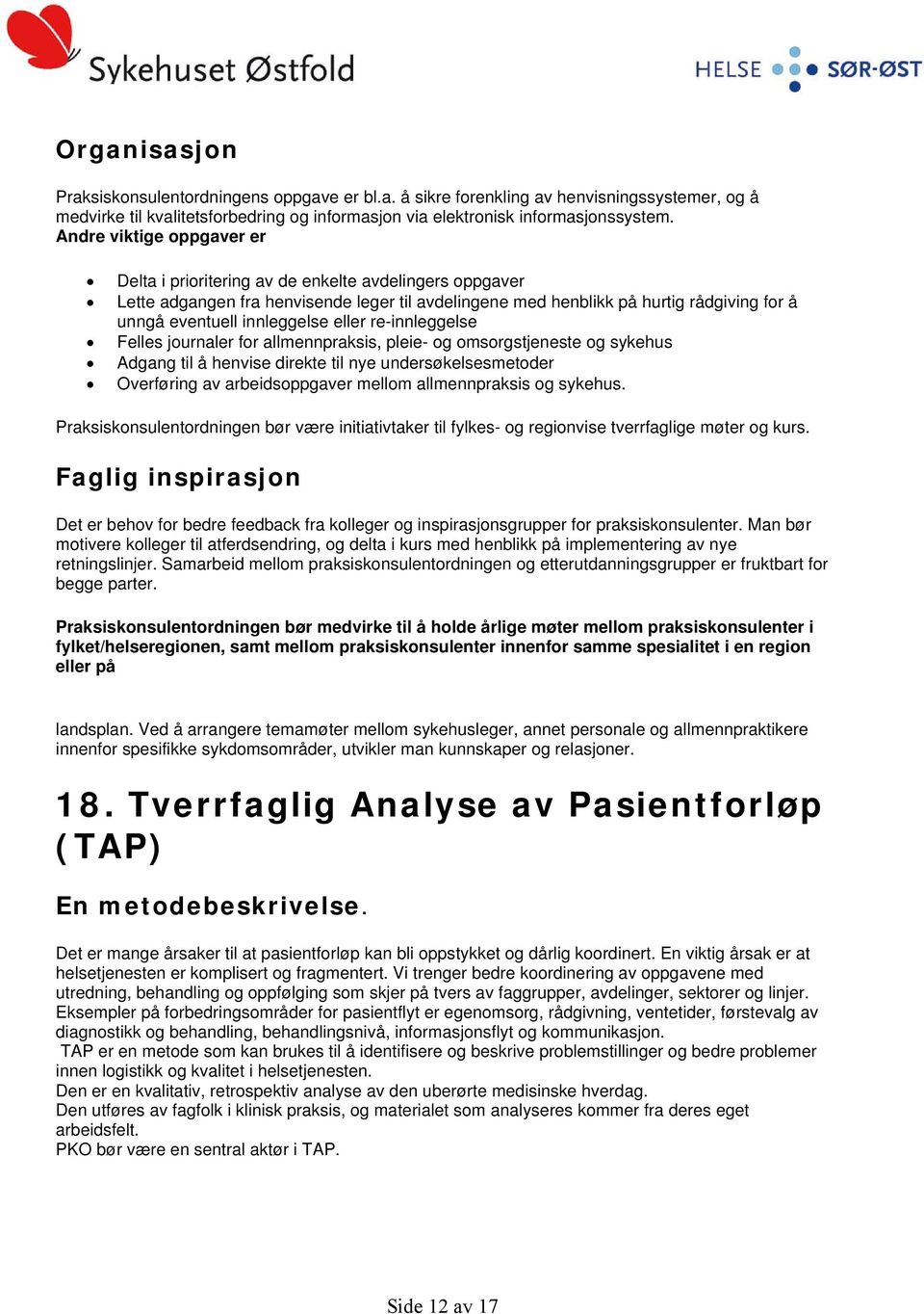 innleggelse eller re-innleggelse Felles journaler for allmennpraksis, pleie- og omsorgstjeneste og sykehus Adgang til å henvise direkte til nye undersøkelsesmetoder Overføring av arbeidsoppgaver