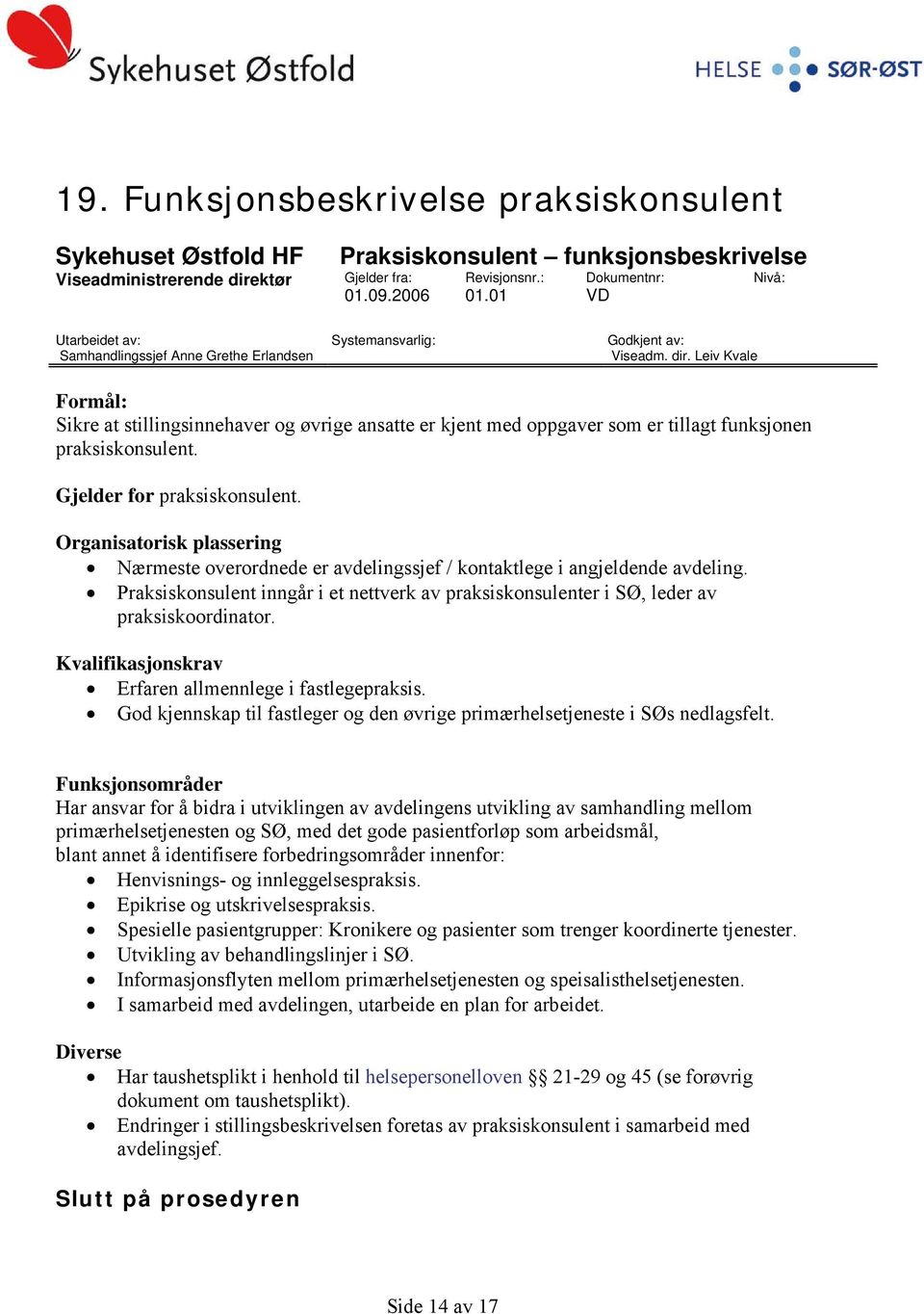 Leiv Kvale Formål: Sikre at stillingsinnehaver og øvrige ansatte er kjent med oppgaver som er tillagt funksjonen praksiskonsulent. Gjelder for praksiskonsulent.