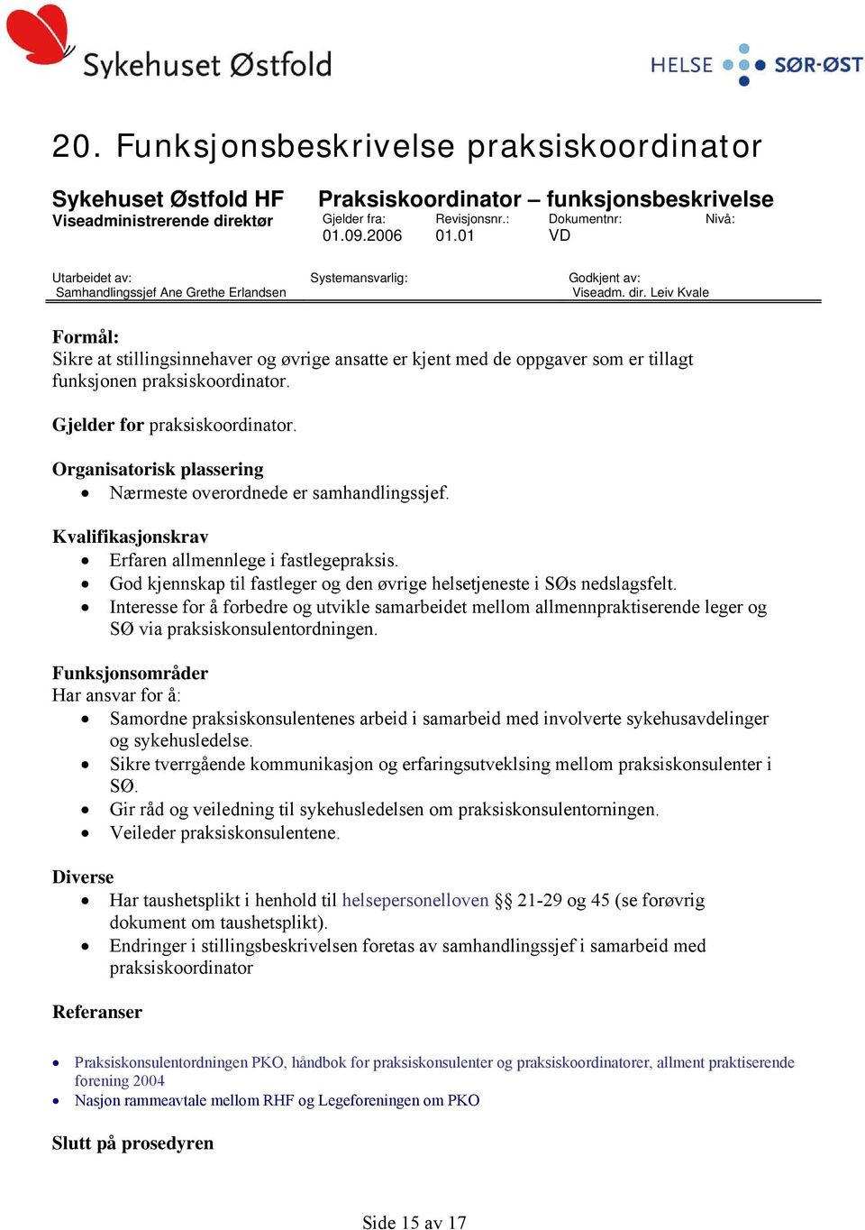 Leiv Kvale Formål: Sikre at stillingsinnehaver og øvrige ansatte er kjent med de oppgaver som er tillagt funksjonen praksiskoordinator. Gjelder for praksiskoordinator.