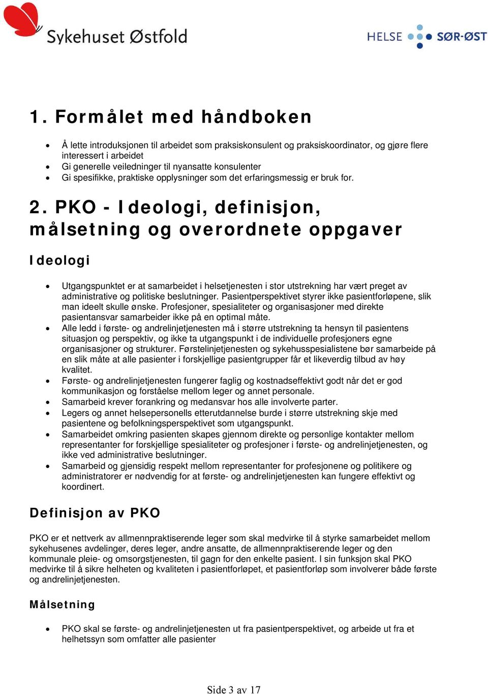 PKO - Ideologi, definisjon, målsetning og overordnete oppgaver Ideologi Utgangspunktet er at samarbeidet i helsetjenesten i stor utstrekning har vært preget av administrative og politiske