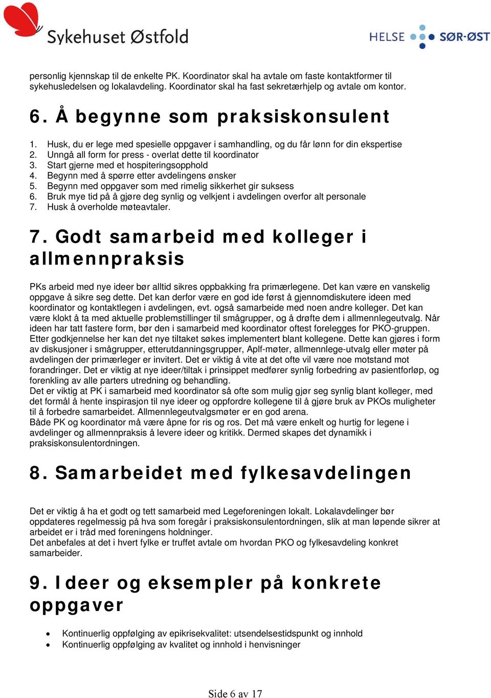 Start gjerne med et hospiteringsopphold 4. Begynn med å spørre etter avdelingens ønsker 5. Begynn med oppgaver som med rimelig sikkerhet gir suksess 6.