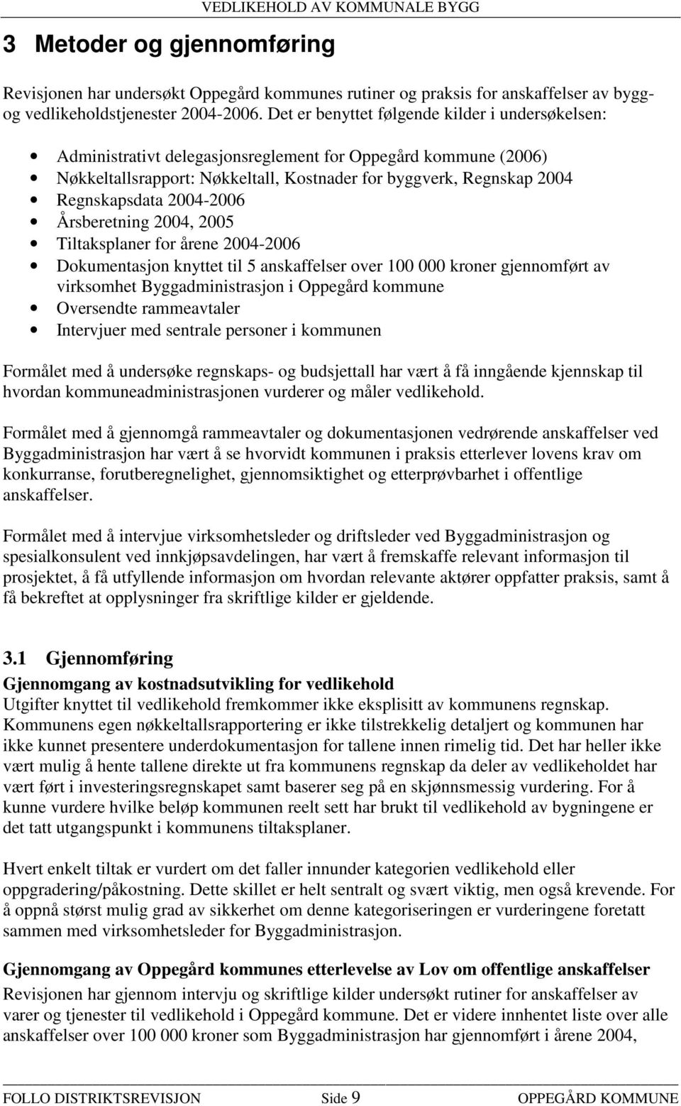 2004-2006 Årsberetning 2004, 2005 Tiltaksplaner for årene 2004-2006 Dokumentasjon knyttet til 5 anskaffelser over 100 000 kroner gjennomført av virksomhet Byggadministrasjon i Oppegård kommune