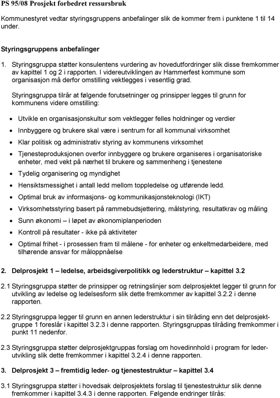 I videreutviklingen av Hammerfest kommune som organisasjon må derfor omstilling vektlegges i vesentlig grad.