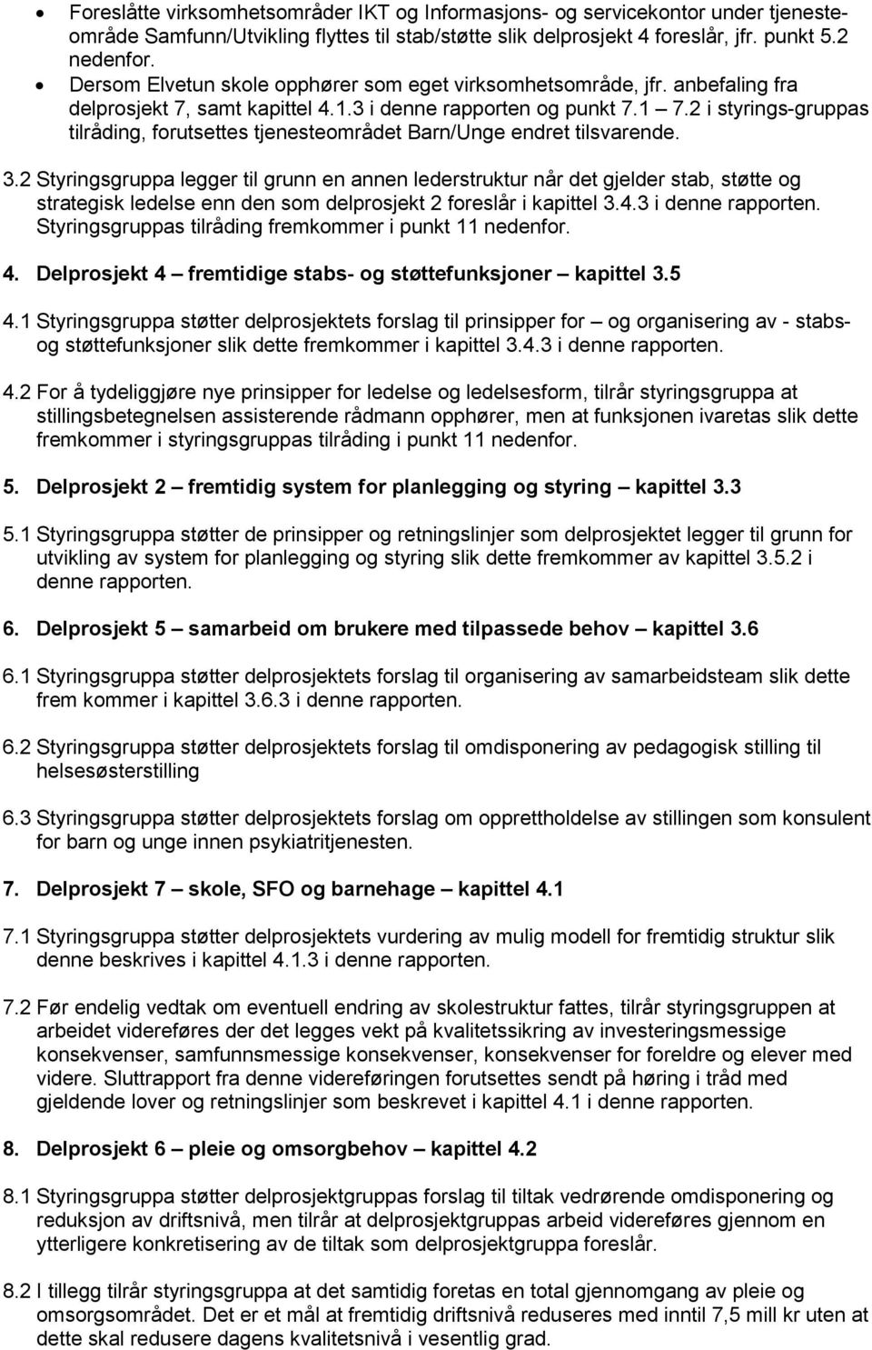 2 i styrings-gruppas tilråding, forutsettes tjenesteområdet Barn/Unge endret tilsvarende. 3.