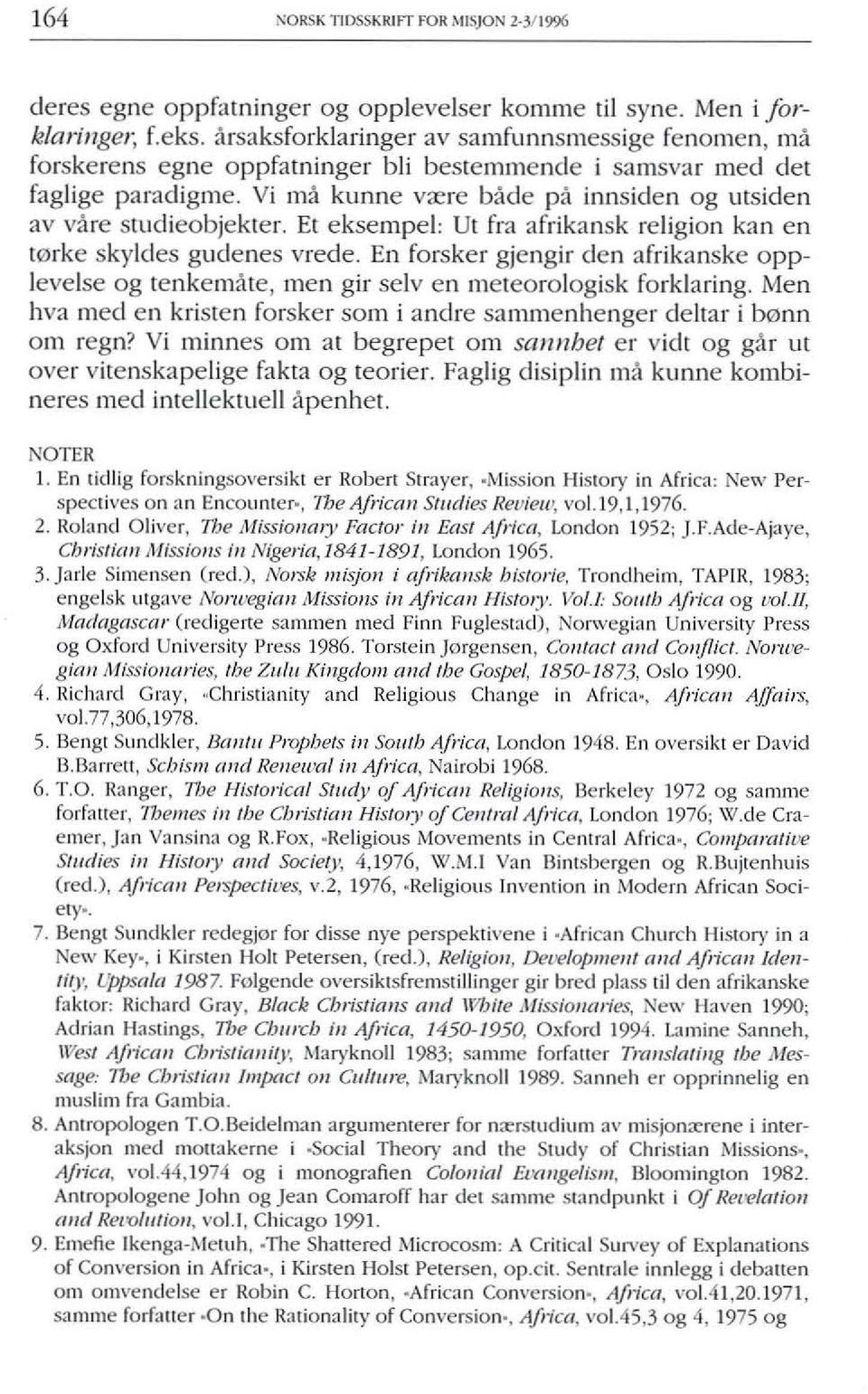 Vi ma kunne v;ere bade pa innsiden og utsiden av yare studieobjekter. Et eksempel: Ul fra afrikansk religion kan en t0rke skyldes gudenes vrede.