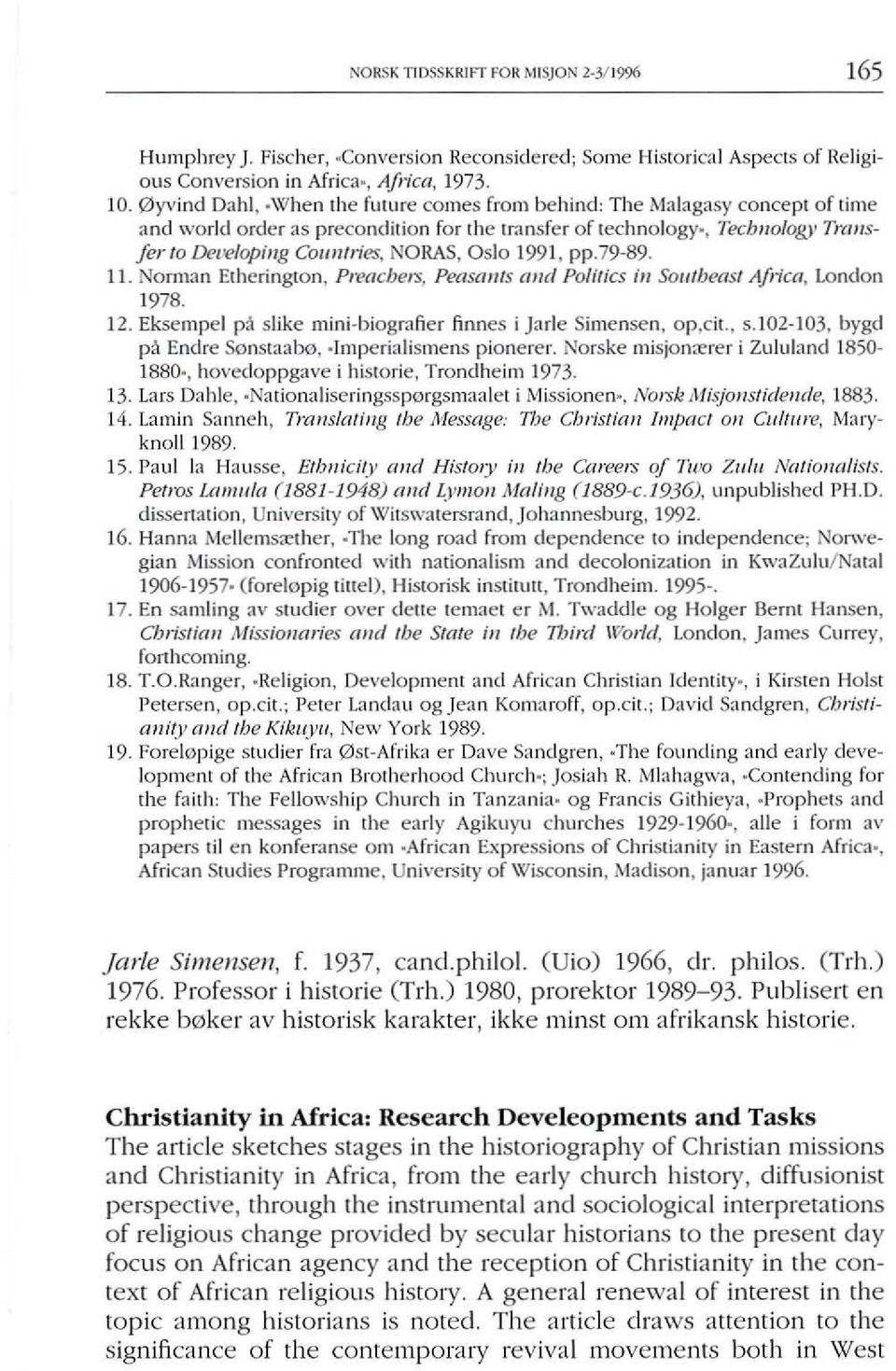 , Tecbnology Trt/nsfer /0 Developing Countries, NORAS, Oslo 1991, pp.79-89. 11. Norman Etherington, Preacbers, Peasants aud Politics il1 Soutbeast Africa, London 1978. 12.