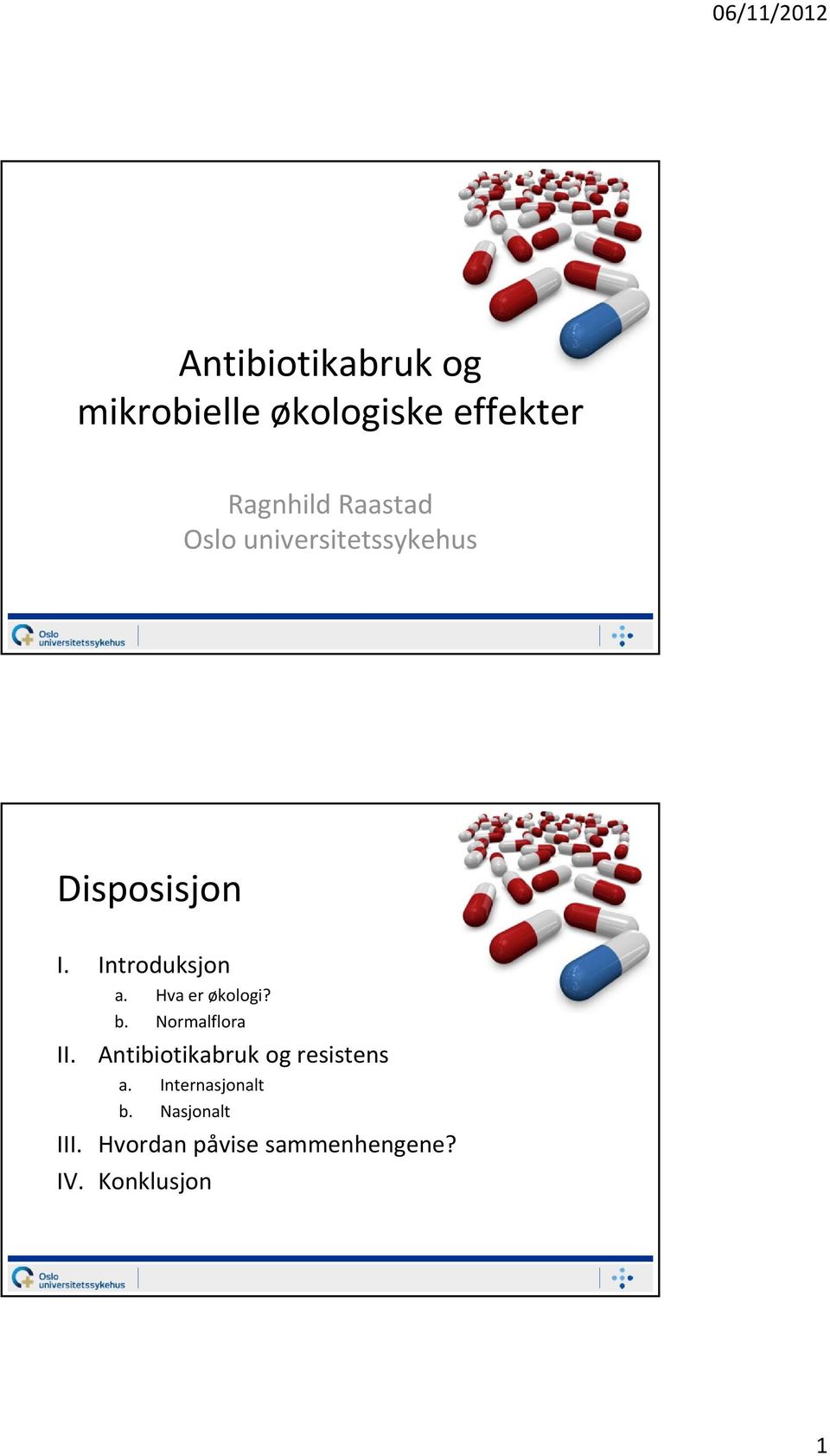 Hva er økologi? b. Normalflora Antibiotikabruk og resistens a.
