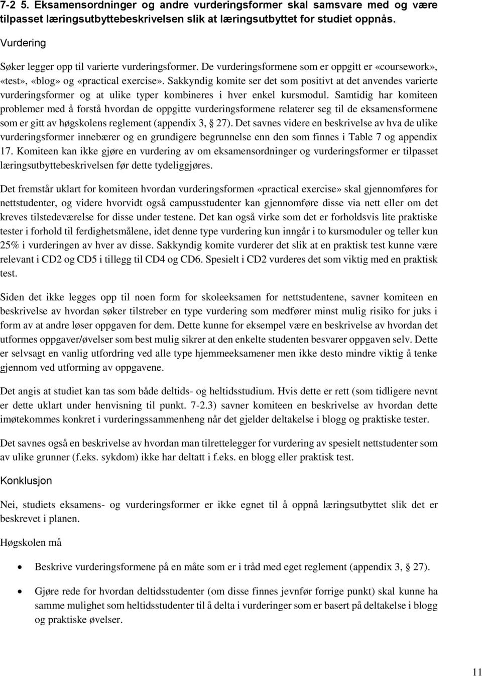 Sakkyndig komite ser det som positivt at det anvendes varierte vurderingsformer og at ulike typer kombineres i hver enkel kursmodul.