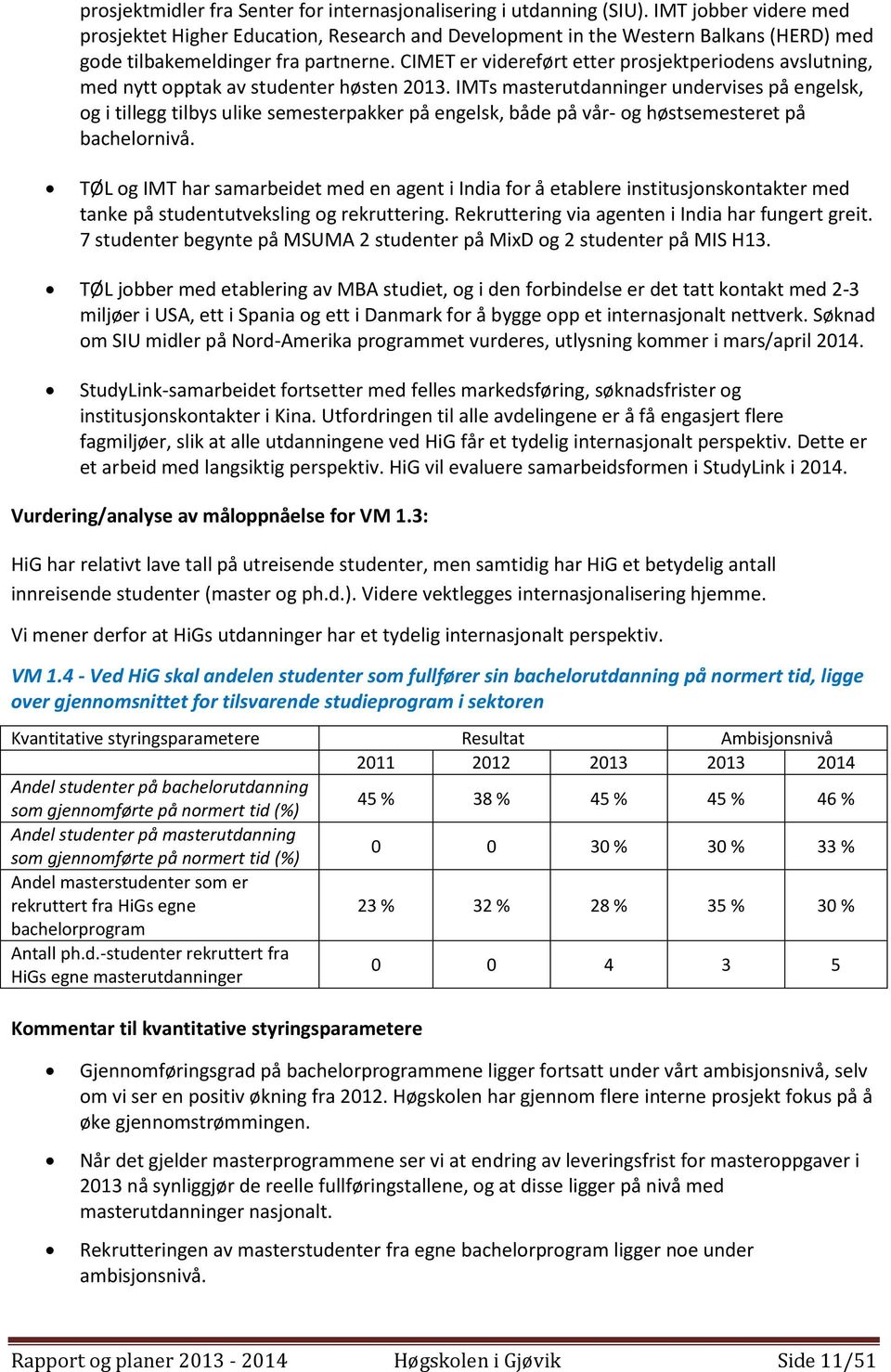 CIMET er videreført etter prosjektperiodens avslutning, med nytt opptak av studenter høsten 2013.