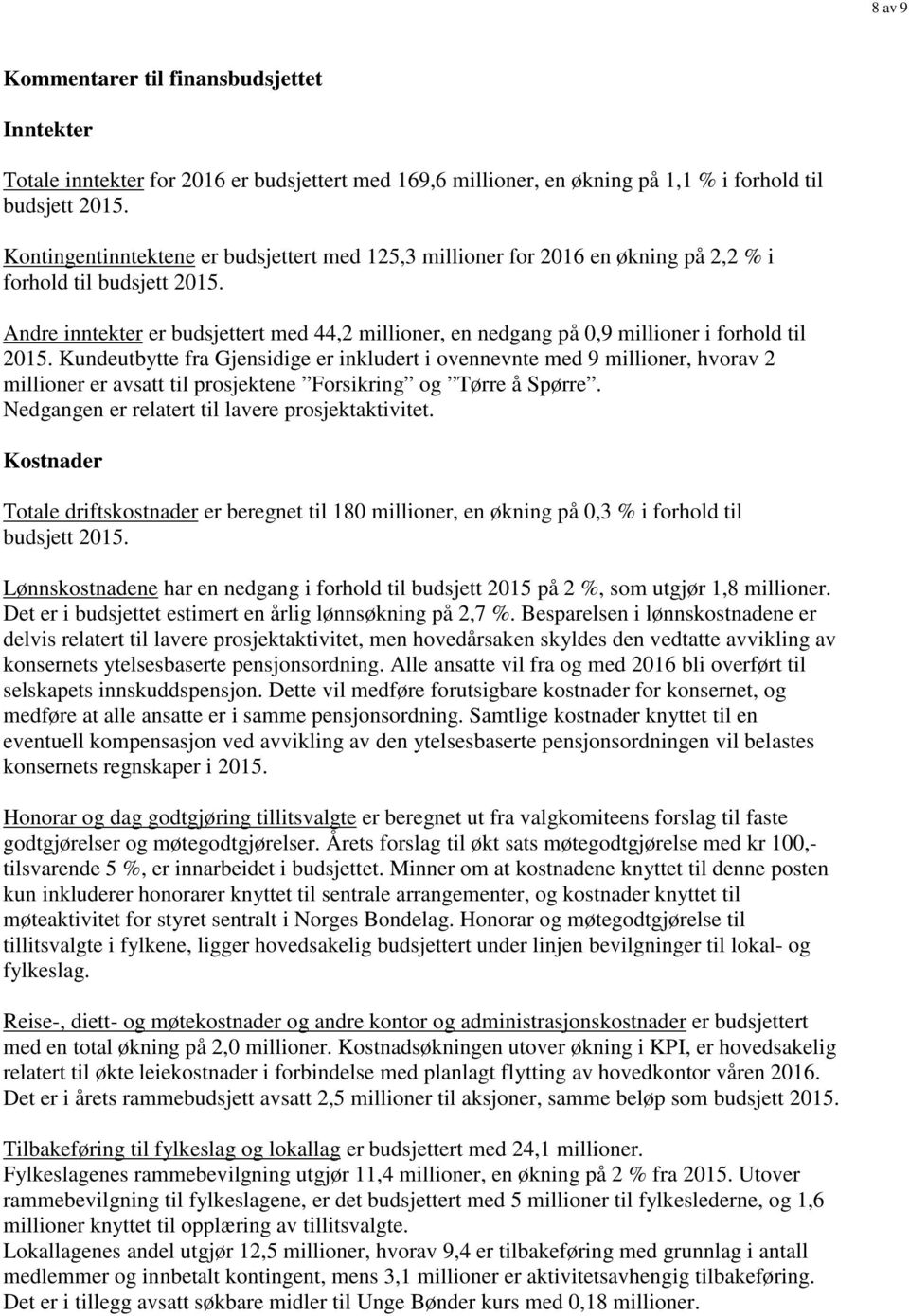 Andre inntekter er budsjettert med 44,2 millioner, en nedgang på 0,9 millioner i forhold til 2015.