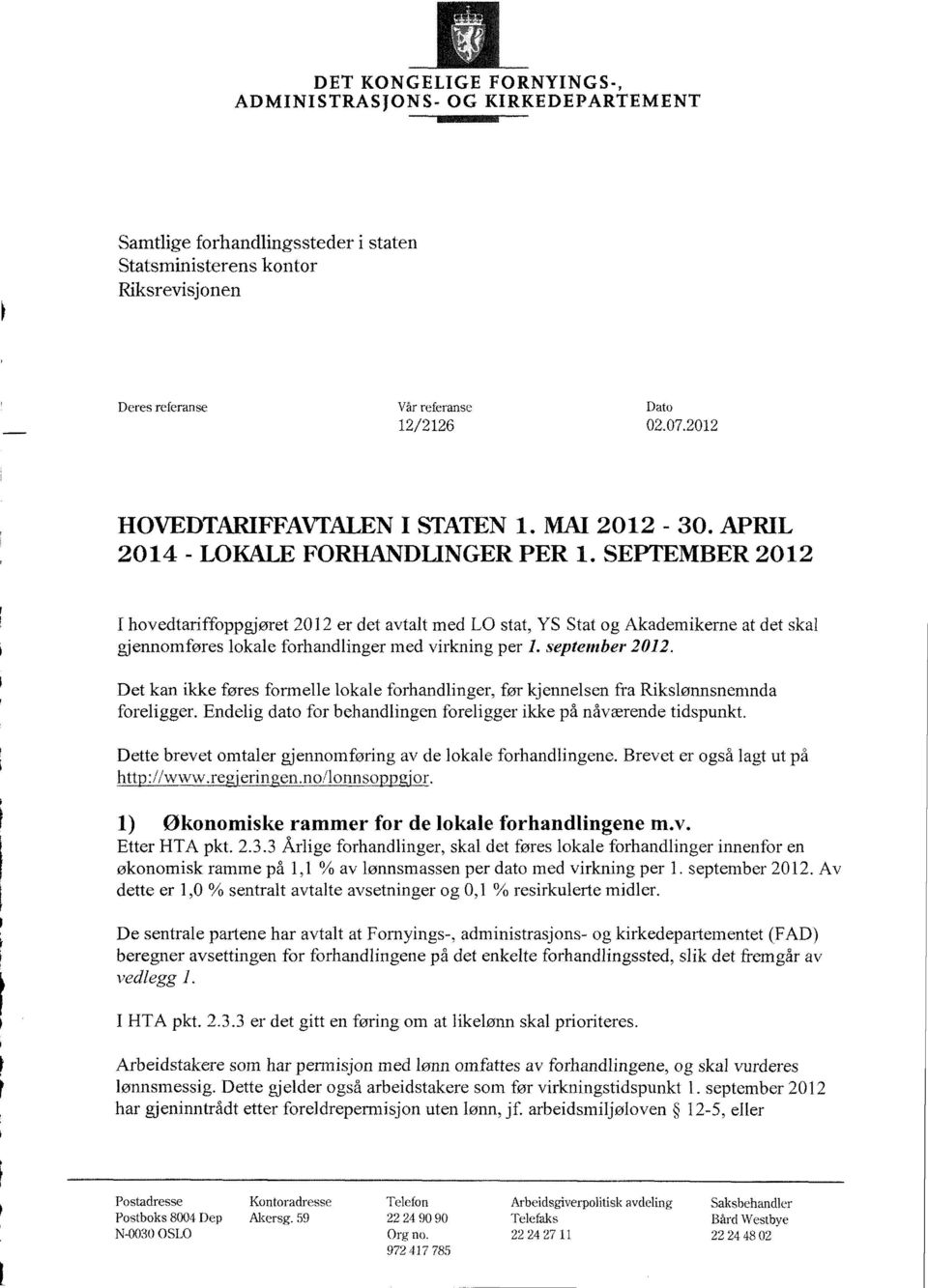 SEPTEMBER 2012 I hovedtariffoppgjøret 2012 er det avtalt med LO stat, YS Stat og Akademikerne at det skal gjennomføres lokale forhandlinger med virkning per 1. september 2012.