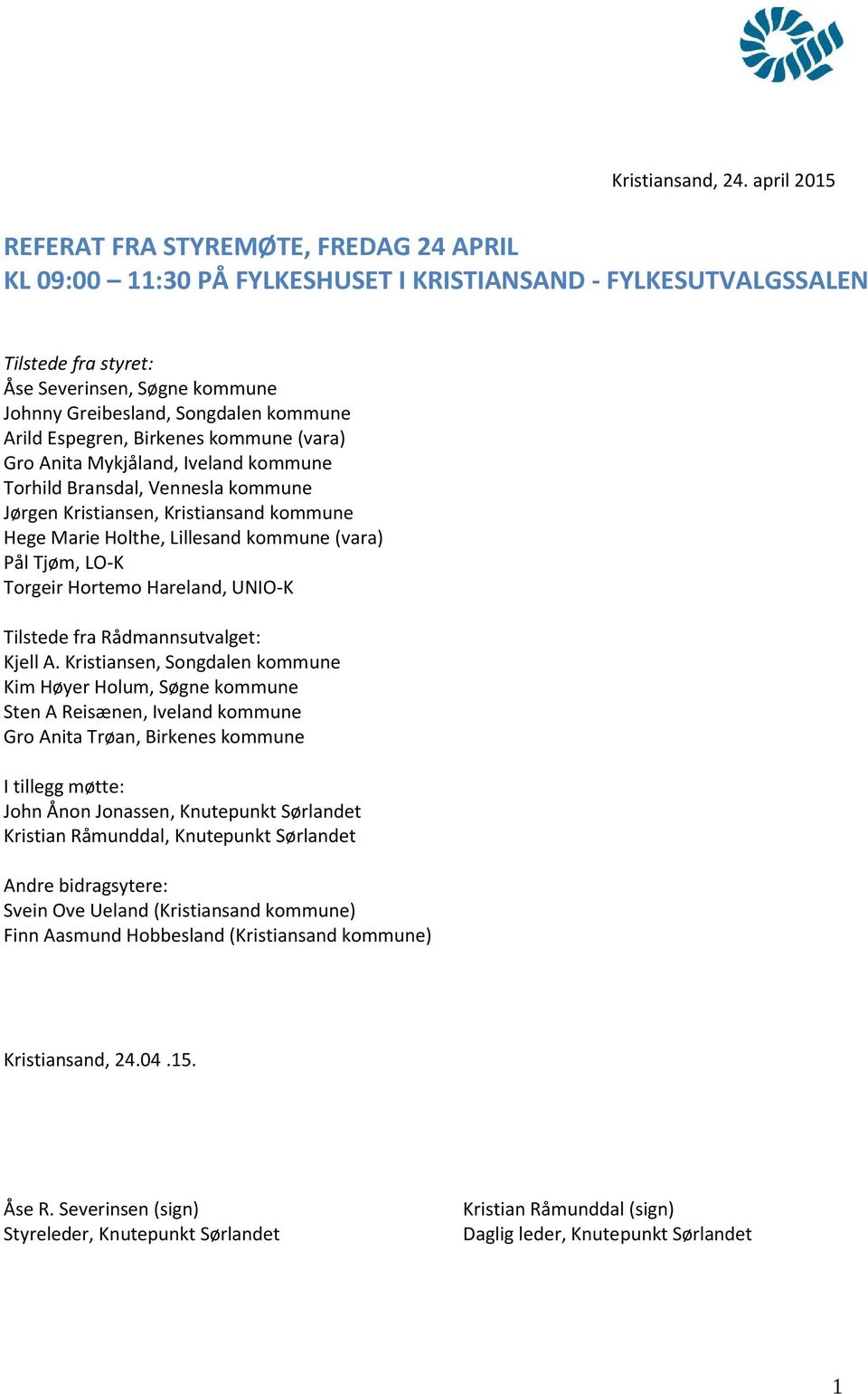 kommune Arild Espegren, Birkenes kommune (vara) Gro Anita Mykjåland, Iveland kommune Torhild Bransdal, Vennesla kommune Jørgen Kristiansen, Kristiansand kommune Hege Marie Holthe, Lillesand kommune