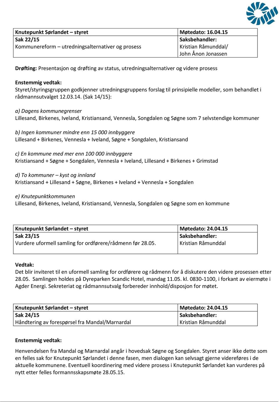 godkjenner utredningsgruppens forslag til prinsipielle modeller, som behandlet i rådmannsutvalget 12.03.14.