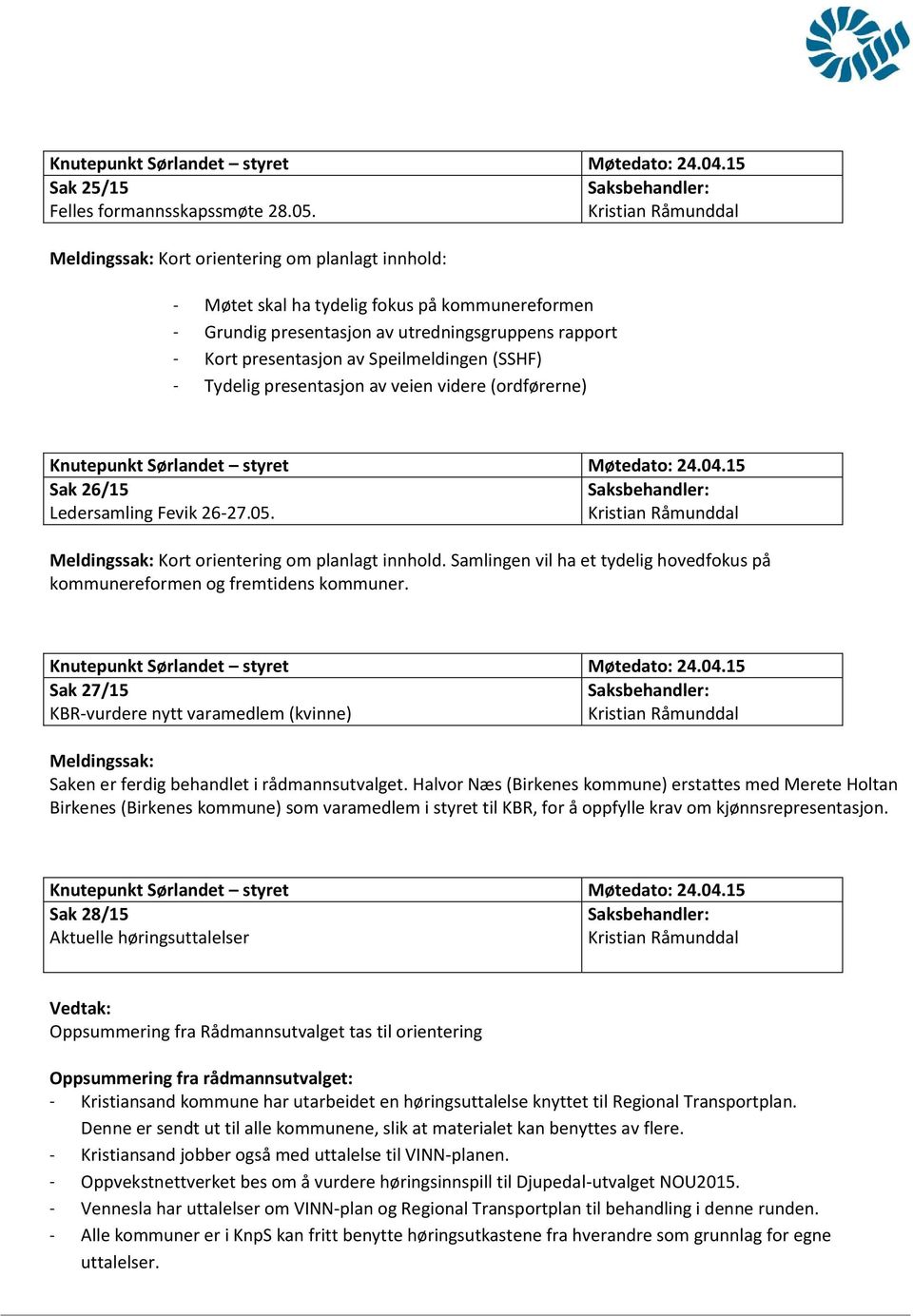 Tydelig presentasjon av veien videre (ordførerne) Sak 26/15 Ledersamling Fevik 26-27.05. Meldingssak: Kort orientering om planlagt innhold.