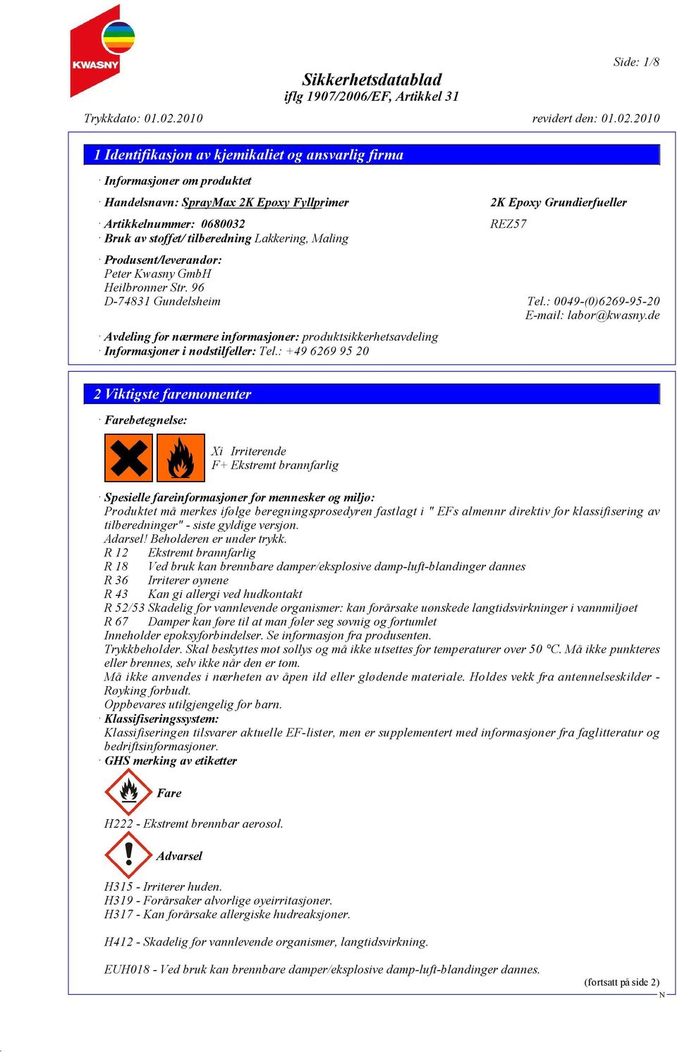 : +49 6269 95 20 2 Viktigste faremomenter Farebetegnelse: Xi Irriterende F+ Ekstremt brannfarlig Spesielle fareinformasjoner for mennesker og miljø: Produktet må merkes ifølge beregningsprosedyren