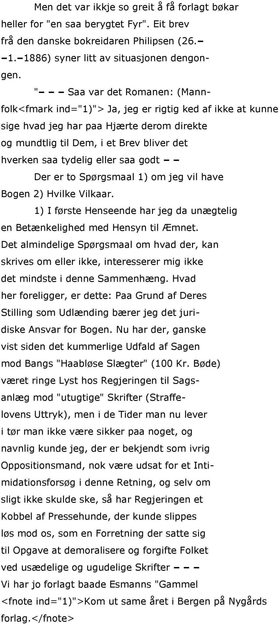 saa godt Der er to Spørgsmaal 1) om jeg vil have Bogen 2) Hvilke Vilkaar. 1) I første Henseende har jeg da unægtelig en Betænkelighed med Hensyn til Æmnet.