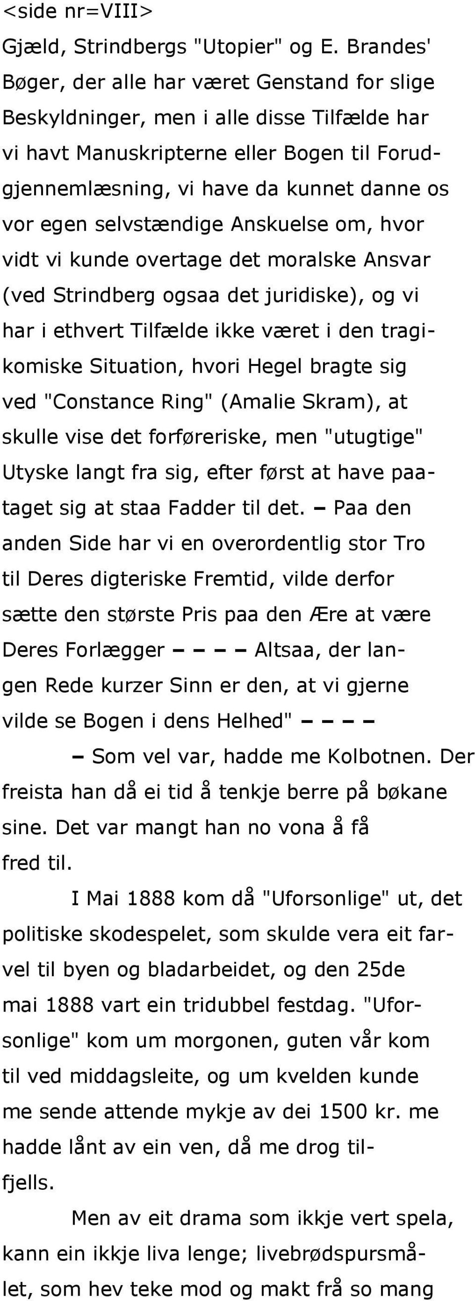 selvstændige Anskuelse om, hvor vidt vi kunde overtage det moralske Ansvar (ved Strindberg ogsaa det juridiske), og vi har i ethvert Tilfælde ikke været i den tragikomiske Situation, hvori Hegel