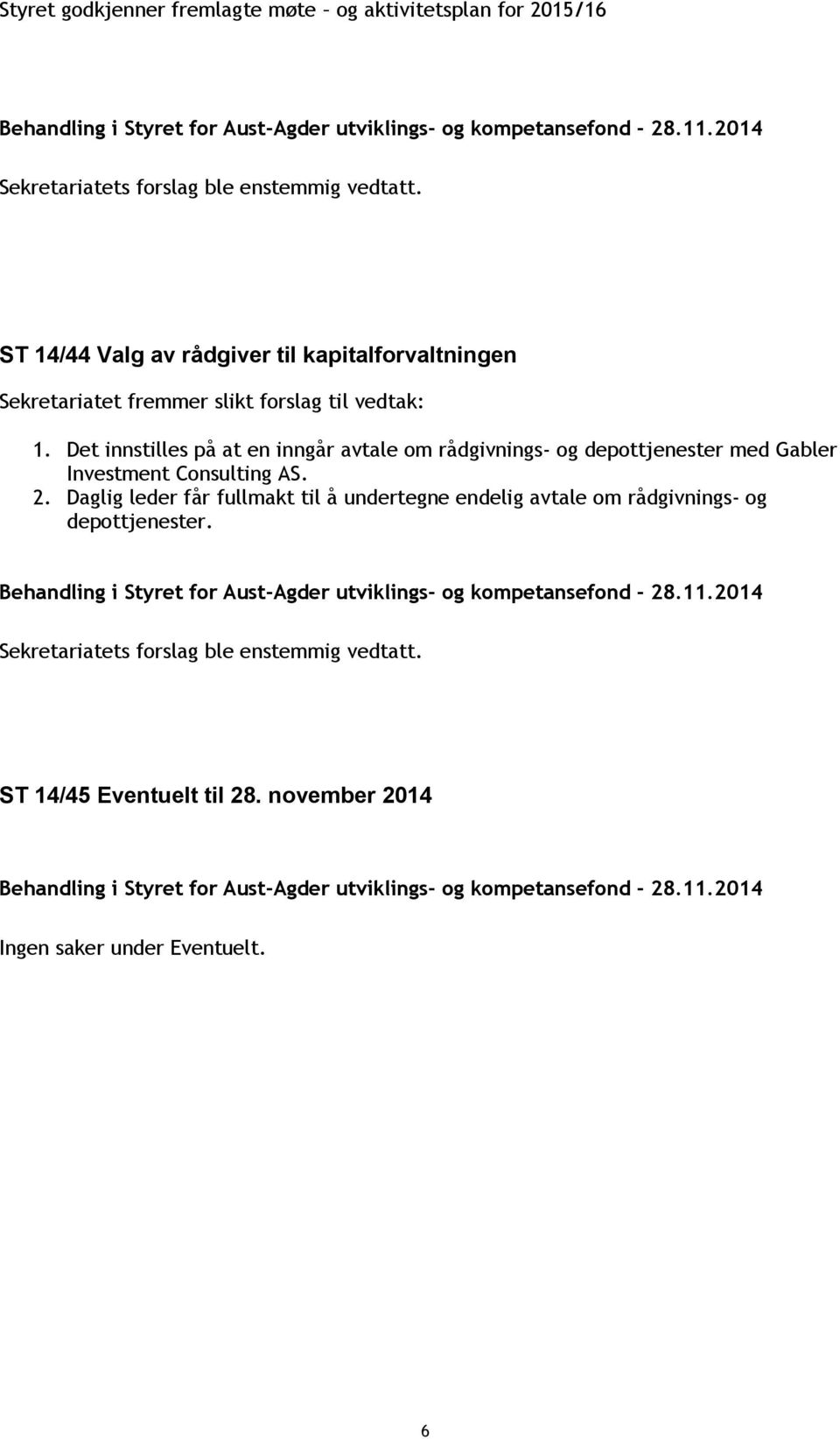 Det innstilles på at en inngår avtale om rådgivnings- og depottjenester med Gabler Investment