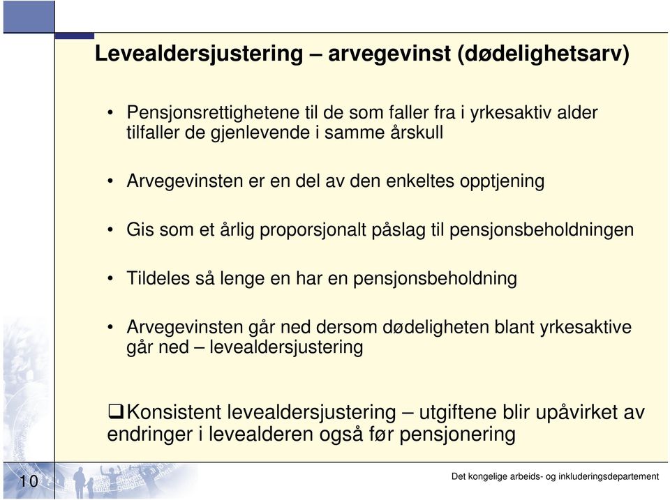 pensjonsbeholdningen Tildeles så lenge en har en pensjonsbeholdning Arvegevinsten går ned dersom dødeligheten blant