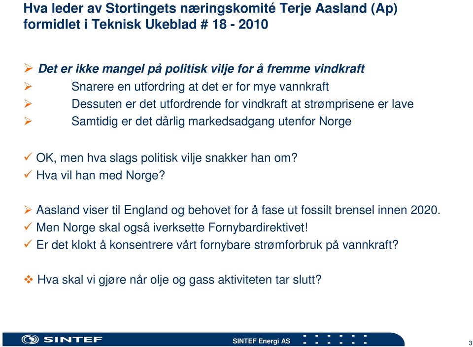 slags politisk vilje snakker han om? Hva vil han med Norge? Aasland viser til England og behovet for å fase ut fossilt brensel innen 2020.