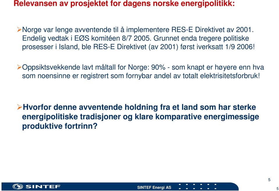 Oppsiktsvekkende lavt måltall for Norge: 90% - som knapt er høyere enn hva som noensinne er registrert som fornybar andel av totalt