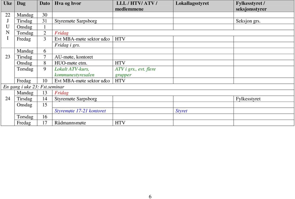 Mandag 6 23 Tirsdag 7 AU-møte, kontoret Onsdag 8 HUO-møte etm.