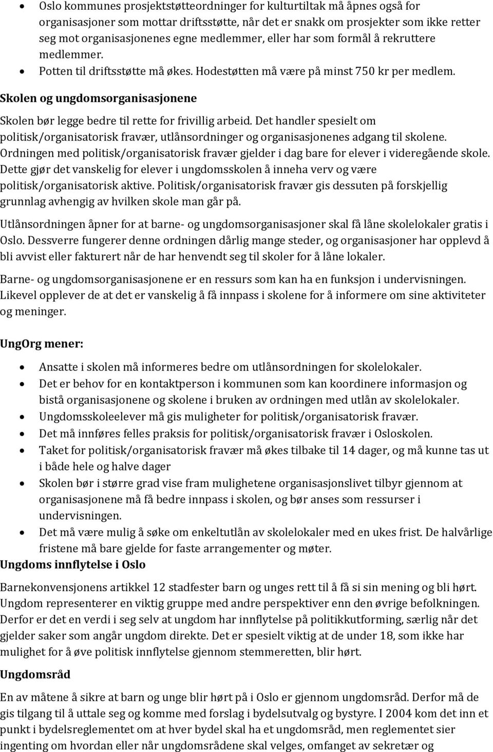 Skolen og ungdomsorganisasjonene Skolen bør legge bedre til rette for frivillig arbeid. Det handler spesielt om politisk/organisatorisk fravær, utlånsordninger og organisasjonenes adgang til skolene.